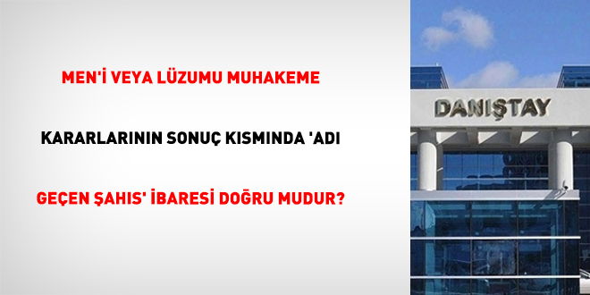 Men'i Veya Lüzumu Muhakeme Kararlarının Sonuç Kısmında 'Adı Geçen Şahıs' İbaresi Doğru Mudur?