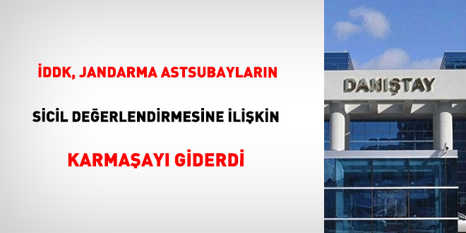 İDDK, Jandarma Astsubayların Sicil Değerlendirmesine İlişkin Karmaşayı Giderdi