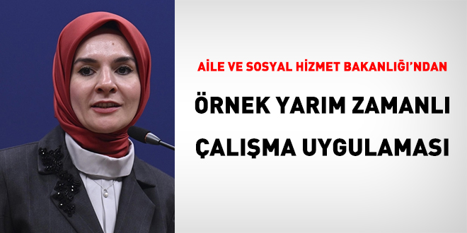 Aile ve Sosyal Hizmetler Bakanlığı'ndan örnek yarım zamanlı çalışma uygulaması