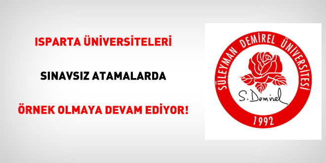 Isparta Üniversiteleri Sınavsız Atamalarda Örnek Olmaya Devam Ediyor!