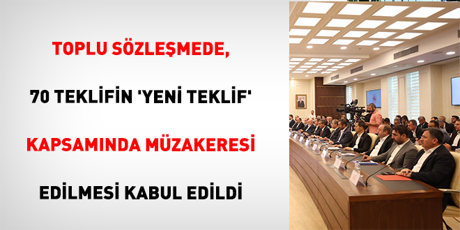 Toplu Sözleşmede, 70 Teklifin 'Yeni Teklif' Kapsamında Müzakeresi Edilmesi Kabul Edildi