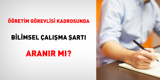 Öğretim Görevlisi Kadrosunda Bilimsel Çalışma Şartı Aranır Mı?