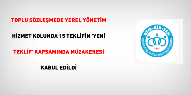Toplu Sözleşmede Yerel Yönetim Hizmet Kolunda 15 Teklifin 'Yeni Teklif' Kapsamında Müzakeresi Kabul Edildi