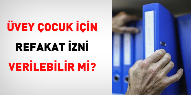 Üvey Çocuk İçin Refakat İzni Verilebilir Mi?