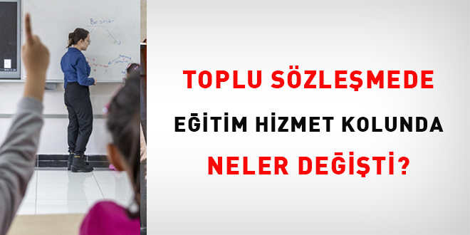 Toplu sözleşmede eğitim hizmet kolunda neler değişti?