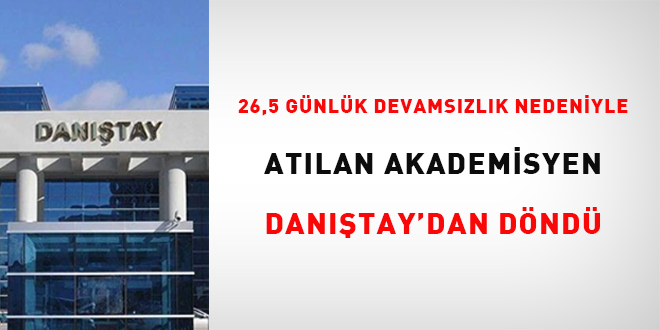 26,5 gün devamsızlık nedeniyle atılan akademisyen Danıştay'dan döndü