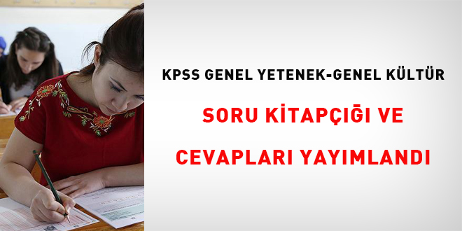 KPSS Genel Yetenek-Genel Kültür soru kitapçığı ve cevapları yayımlandı