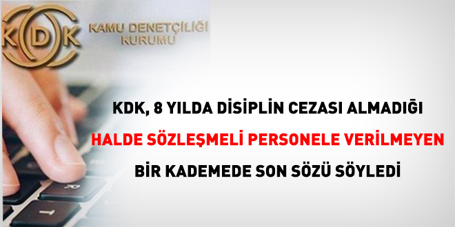 KDK, 8 yılda disiplin cezası almadığı halde sözleşmeli personele verilmeyen bir kademede son sözü söyledi