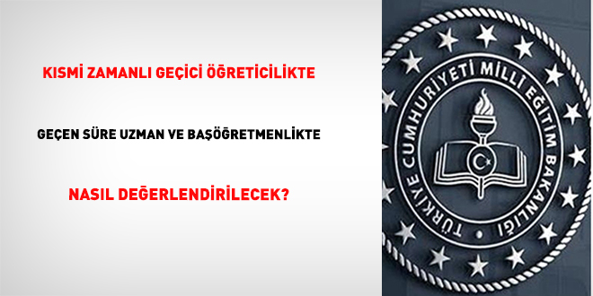 Kısmi Zamanlı Geçici Öğreticilikte Geçen Süre uzman ve başöğretmenlikte nasıl değerlendirilecek?