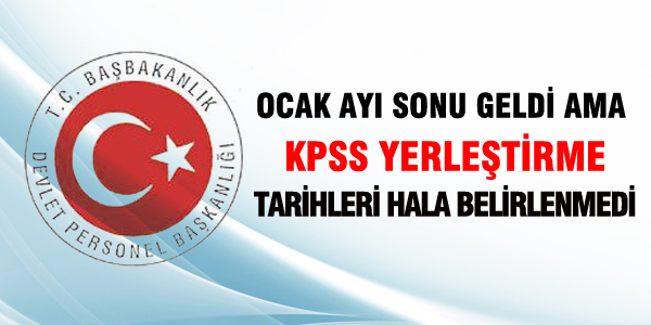 2013 KPSS yerletirme tarihleri hala belli deil