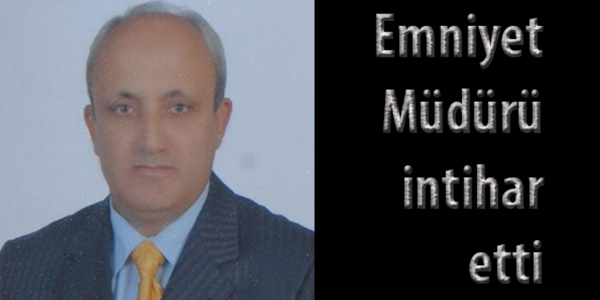Emniyet Müdürü intihar etti