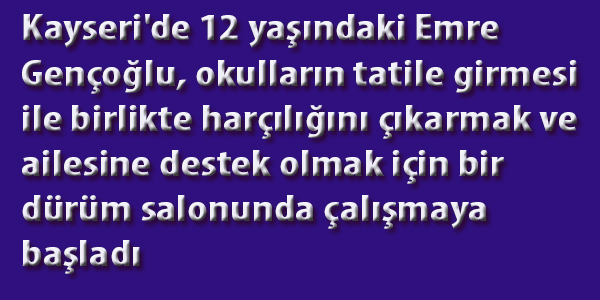 Tatil yerine okul harçlığı çıkartıyor