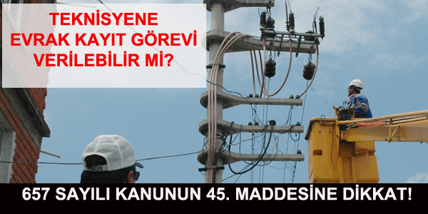 Teknisyene, evrak kayıt görevi verilebilir mi?