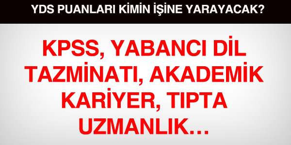 YDS puan kimlerin ne iine yarayacak?