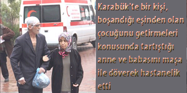 Anne ve babasını maşa ile hastanelik etti