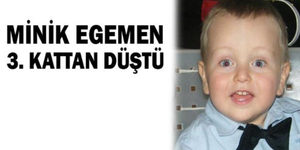 İpleri çözen 3 yaşındaki Egemen 3.kattan düşerek öldü