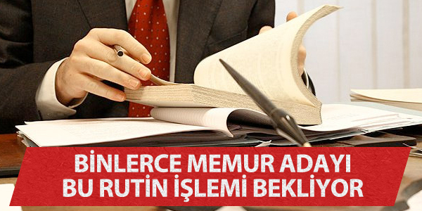 Binlerce memur adayı hala bu rutin işlemi bekliyor