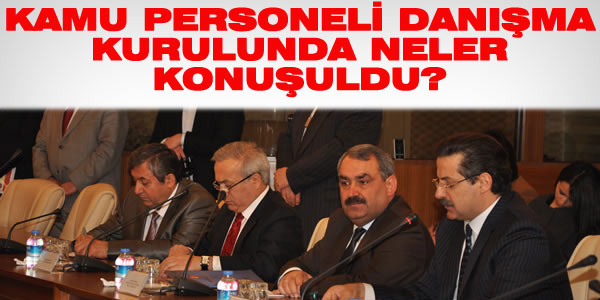 Kamu Personeli Danışma Kurulunda neler görüşüldü?