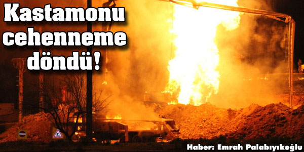 Kastamonu cehenneme döndü