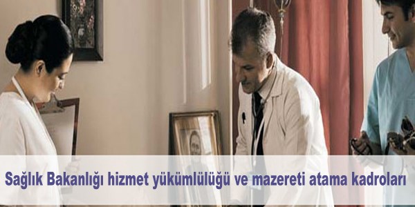 Sağlık Bakanlığı hizmet yükümlülüğü ve mazereti atama kadroları
