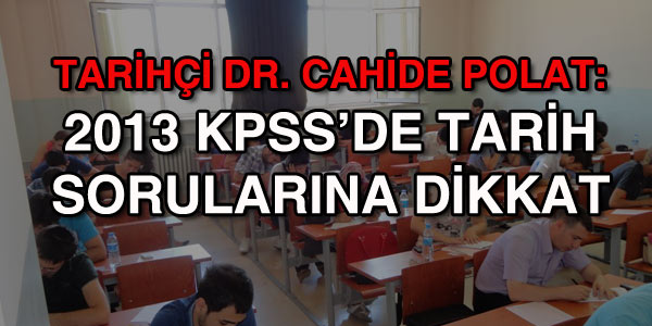 2013 KPSS'de tarih sorularna DKKAT!