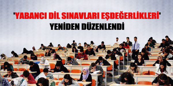 'Yabancı Dil Sınavları Eşdeğerlikleri' yeniden düzenlendi