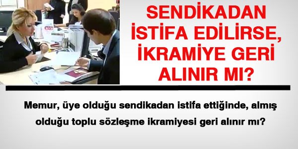 Sendikadan istifa eden memur, 45 liral�k ikramiyeyi geri �der mi?