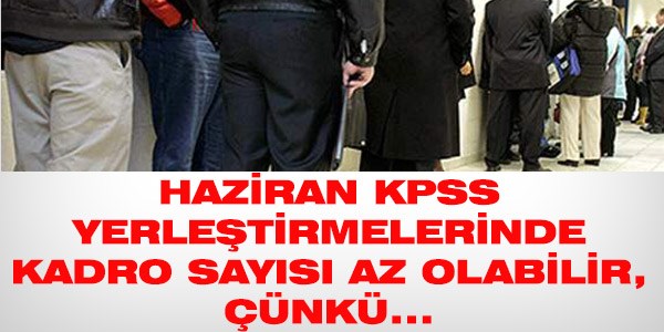 KPSS Haziran yerle�tirmelerinde kadro say�s� az olabilir