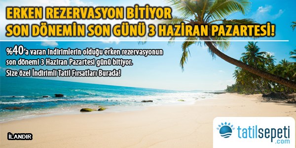 Erken Rezervasyon Bitiyor!
