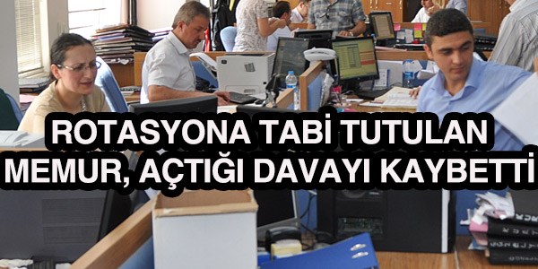 Memur, rotasyon davasını kaybetti