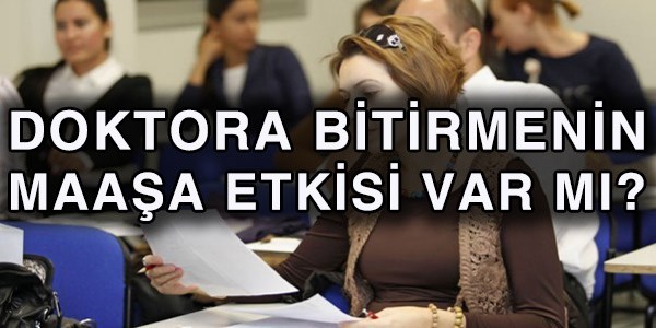 Doktora yapmanın maaşa etkisi var mı?