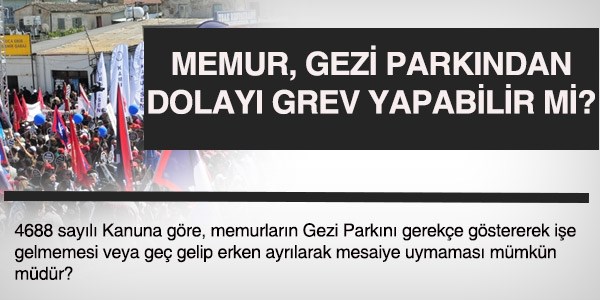 Memurlar, Gezi Parkn gereke gstererek i brakabilir mi?