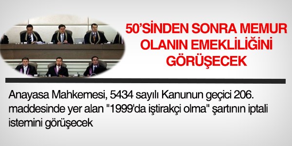 AYM, 50'sinden sonra memur olan�n emeklili�ini g�r��ecek