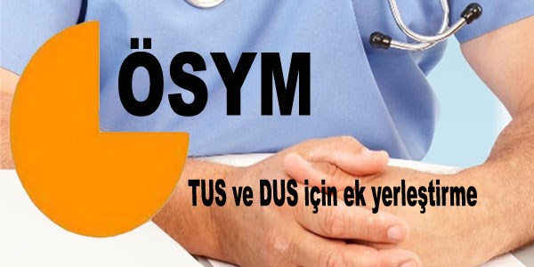 TUS ve DUS için ek yerleştirme yapılacak