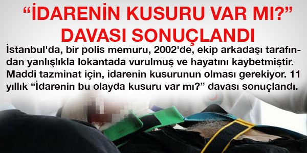 Polisin yanlışlıkla öldürülmesinde idarenin kusuru var mıdır?