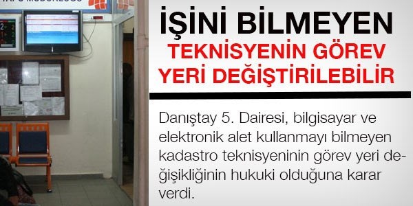 İşini bilmeyen teknisyeninin görev yeri değiştirilebilir
