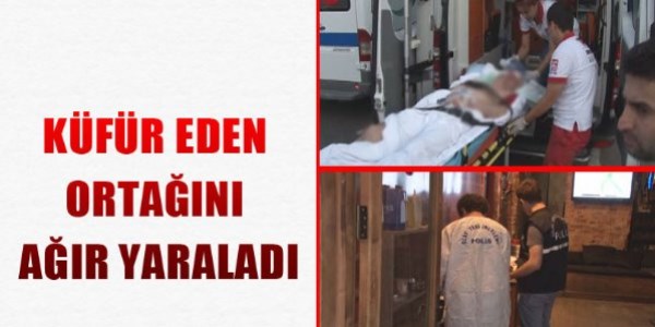Küfür eden ortağını ağır yaraladı