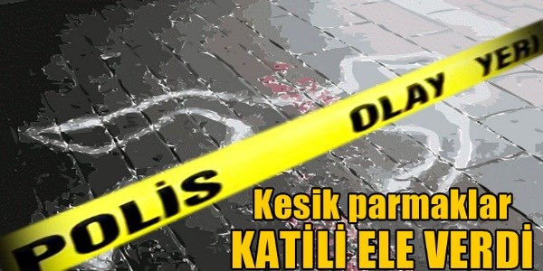 Cinayette kesik parmaklar katili ele verdi
