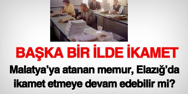 Memur, başka bir ilde ikamet edebilir mi?