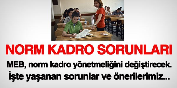 İşte norm kadroda yaşanılan sorunlar ve önerilerimiz