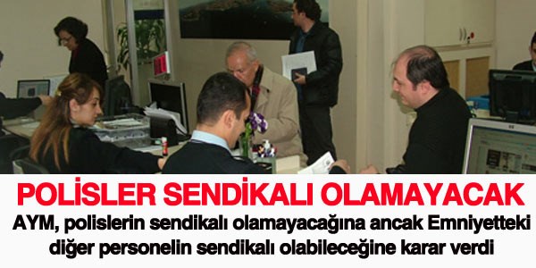 AYM: Polisler sendikalı olamaz