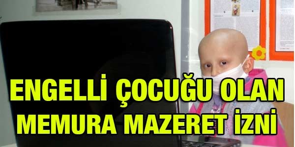 Memura, engelli ocuktan dolay mazeret izni