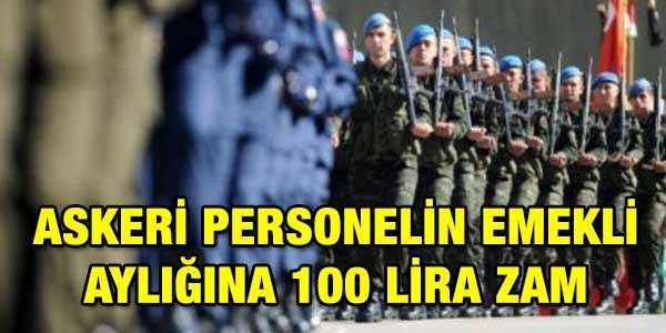 Askeri personelin emekli aylığına 100 lira zam