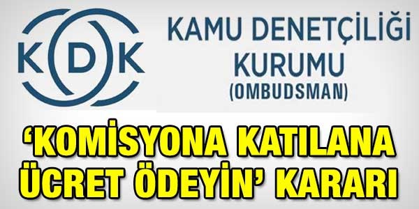 Ombudsman: Komisyona katılanlara ücret ödeyin