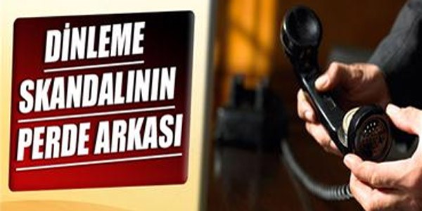 Dinleme skandalının perde arkası