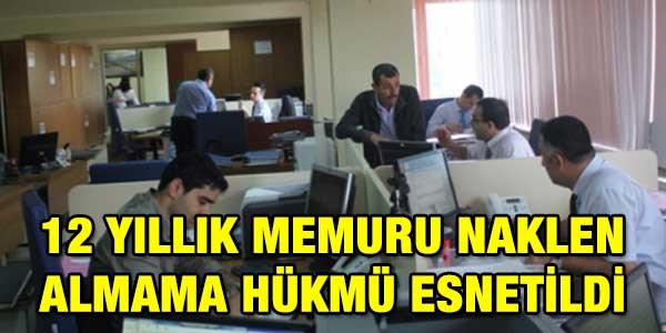 12 yıllık memuru naklen almama hükmü esnetildi