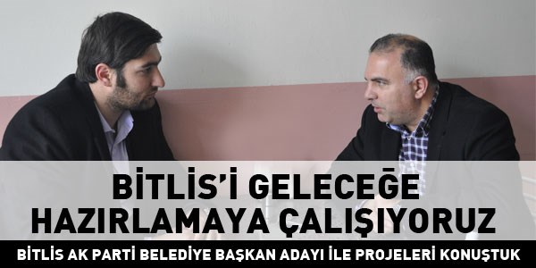 Fehmi Alaydn: Bitlis'i gelecee hazrlamaya alyoruz