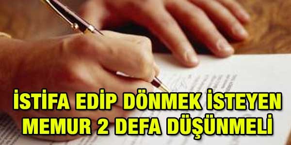 stifa edip dnmek isteyen memur, 2 kere dnmeli