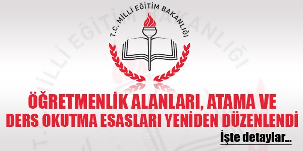 Öğretmenlik alanları, atama ve ders okutma esaslarına yeni düzen