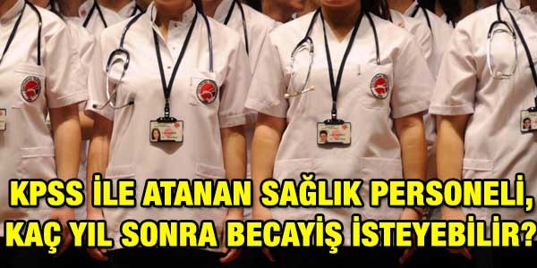 KPSS ile atanan sağlıkçı, ne zaman becayiş isteyebilir?